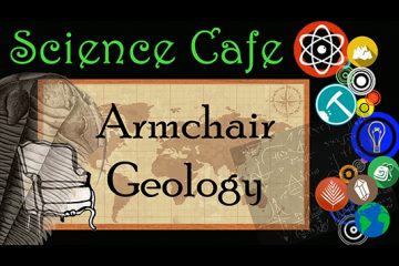 Graphic that says, Science Cafe. Armchair Geology"